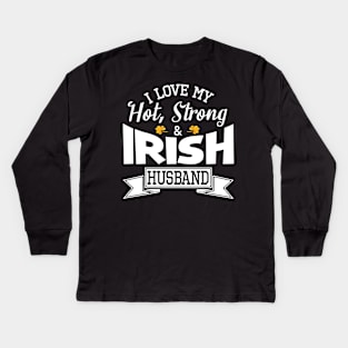 Happy Saint Patrick Day I Love My Hot Strong & Irish Husband Kids Long Sleeve T-Shirt